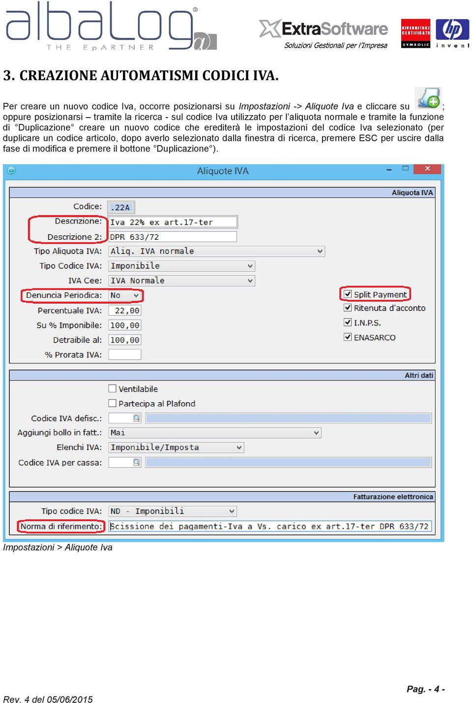 ricerca - sul codice Iva utilizzato per l aliquota normale e tramite la funzione di Duplicazione creare un nuovo codice che erediterà le