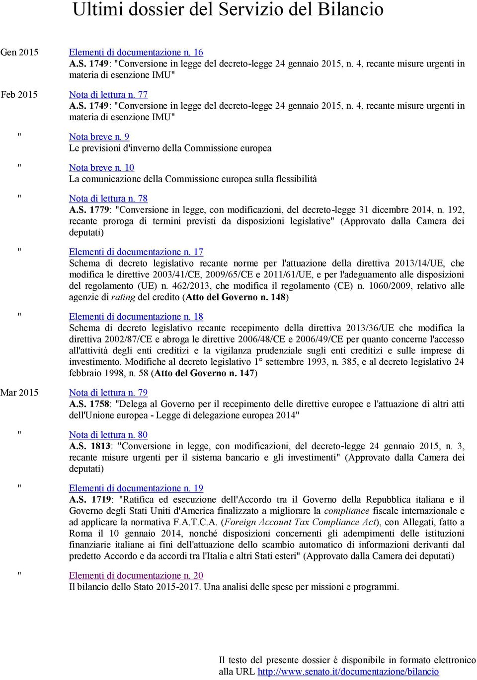 4, recante misure urgenti in materia di esenzione IMU" " Nota breve n. 9 Le previsioni d'inverno della Commissione europea " Nota breve n.