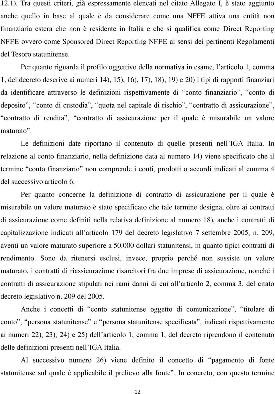 residente in Italia e che si qualifica come Direct Reporting NFFE ovvero come Sponsored Direct Reporting NFFE ai sensi dei pertinenti Regolamenti del Tesoro statunitense.