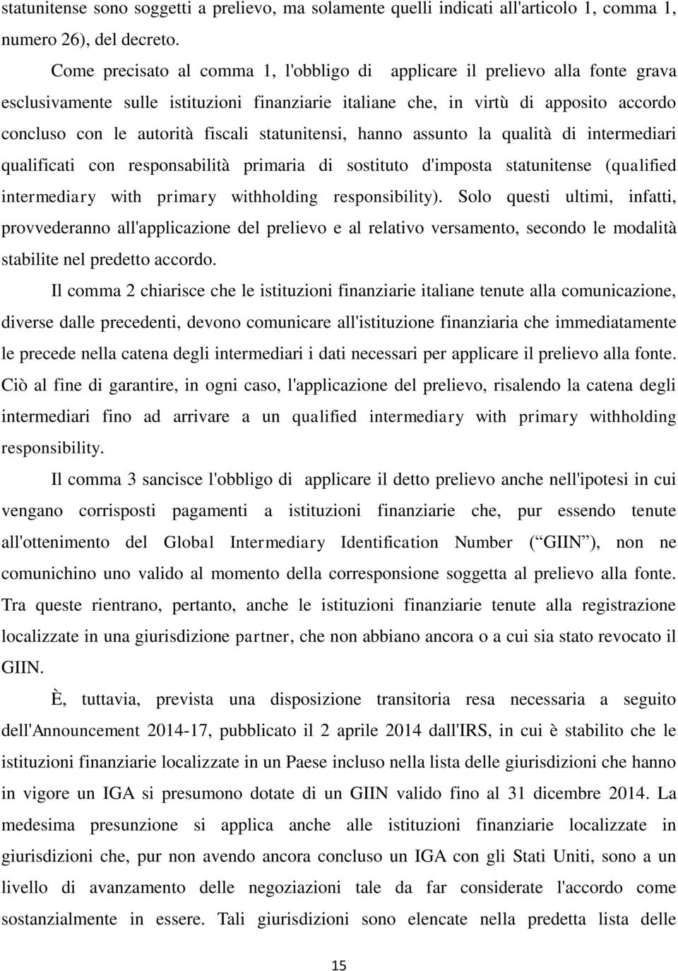 statunitensi, hanno assunto la qualità di intermediari qualificati con responsabilità primaria di sostituto d'imposta statunitense (qualified intermediary with primary withholding responsibility).