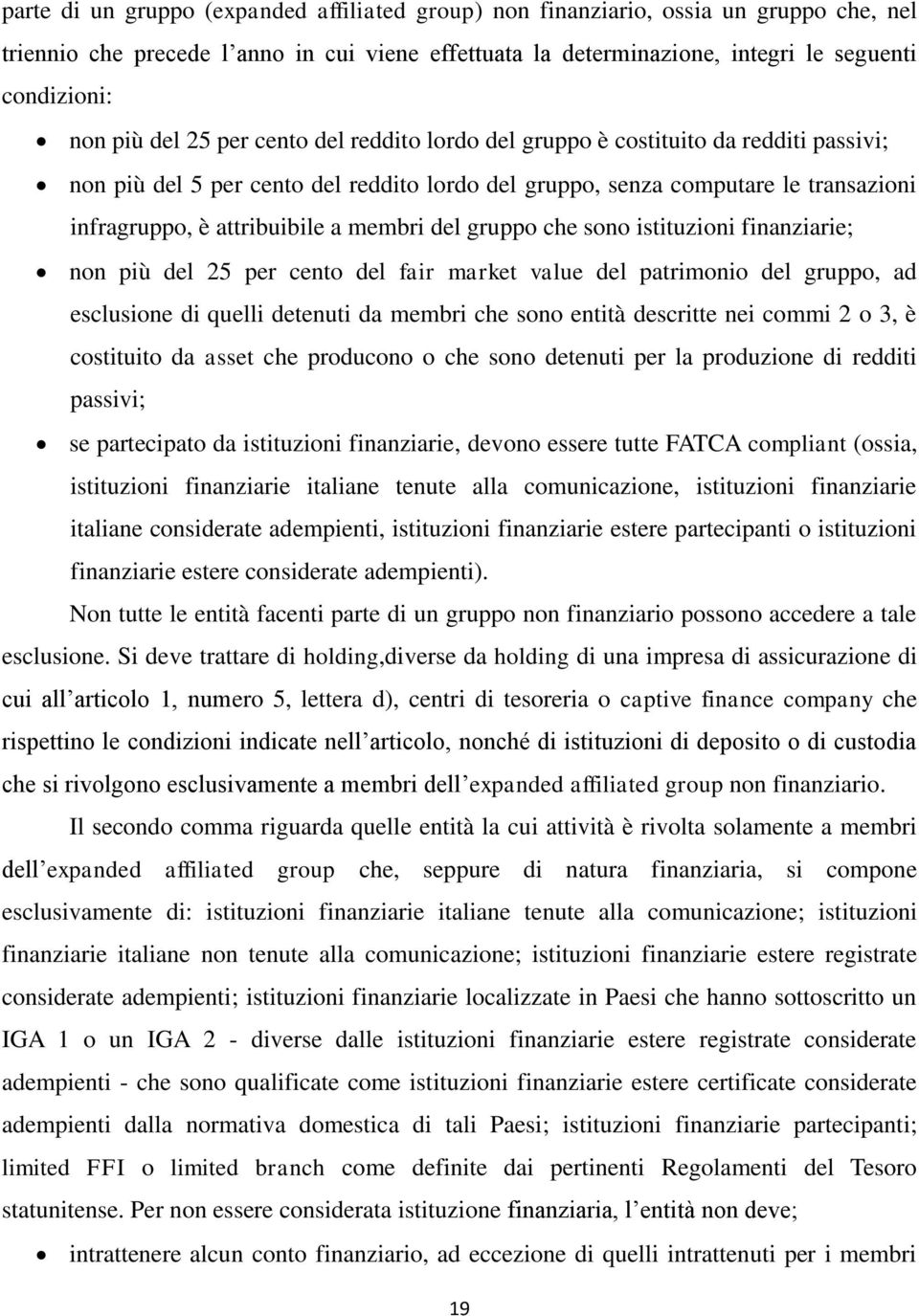 membri del gruppo che sono istituzioni finanziarie; non più del 25 per cento del fair market value del patrimonio del gruppo, ad esclusione di quelli detenuti da membri che sono entità descritte nei