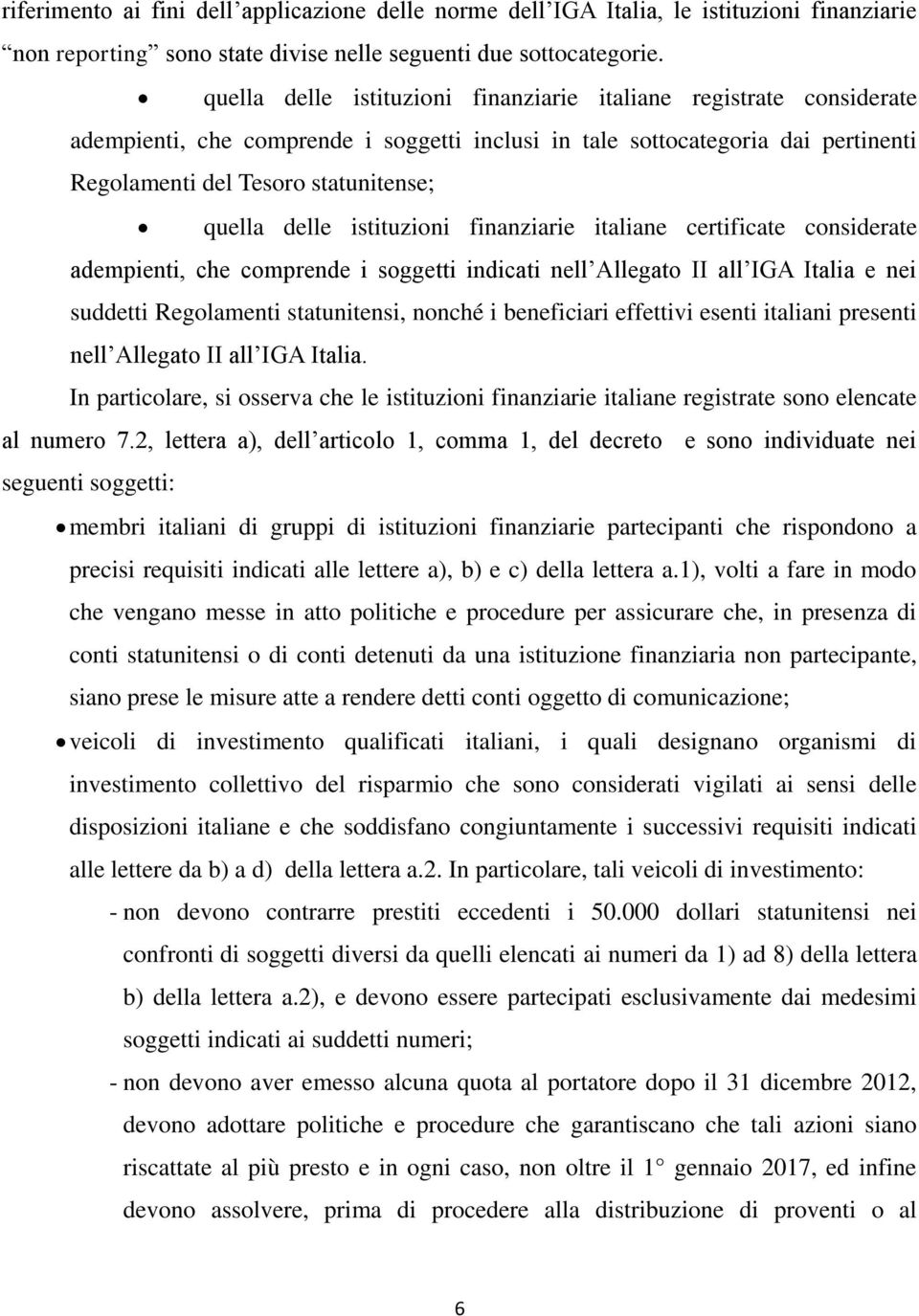 delle istituzioni finanziarie italiane certificate considerate adempienti, che comprende i soggetti indicati nell Allegato II all IGA Italia e nei suddetti Regolamenti statunitensi, nonché i
