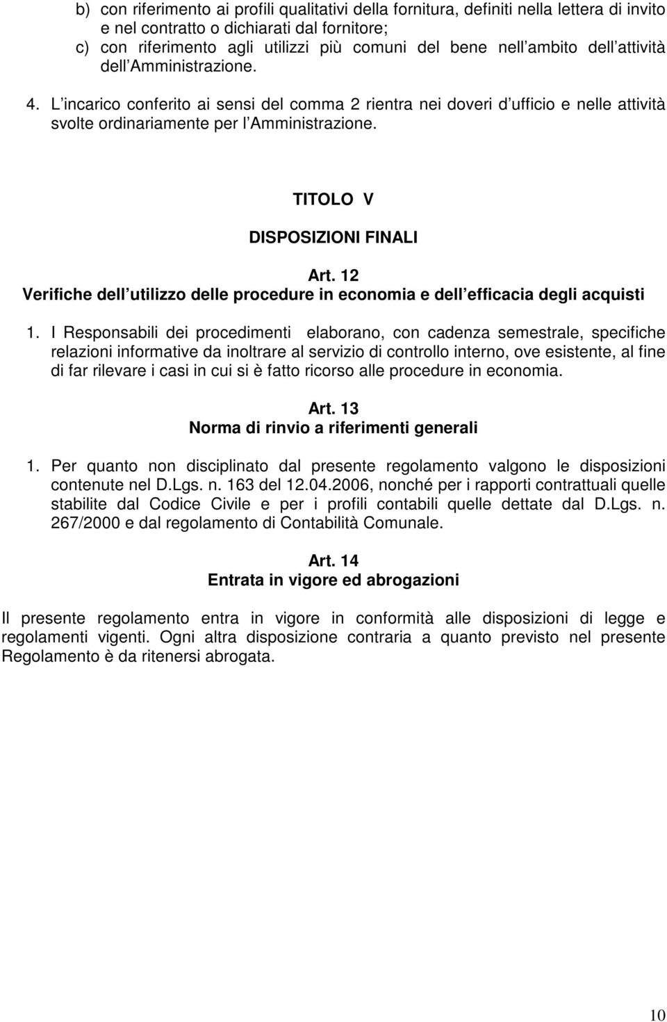 TITOLO V DISPOSIZIONI FINALI Art. 12 Verifiche dell utilizzo delle procedure in economia e dell efficacia degli acquisti 1.