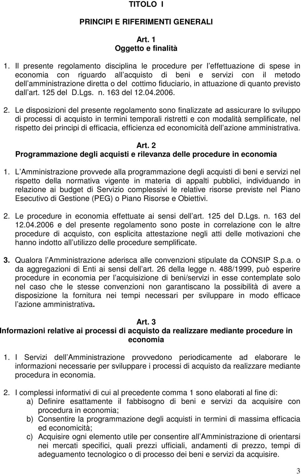 fiduciario, in attuazione di quanto previsto dall art. 125 del D.Lgs. n. 163 del 12.04.2006. 2.