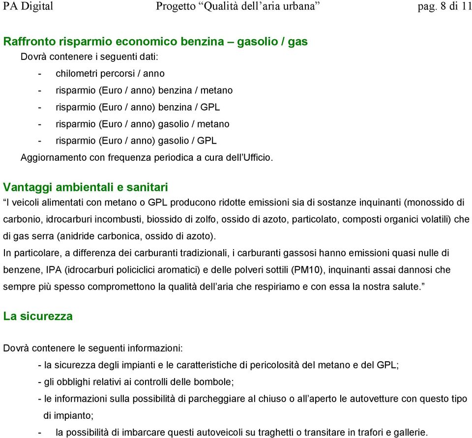 / GPL - risparmio (Euro / anno) gasolio / metano - risparmio (Euro / anno) gasolio / GPL Aggiornamento con frequenza periodica a cura dell Ufficio.