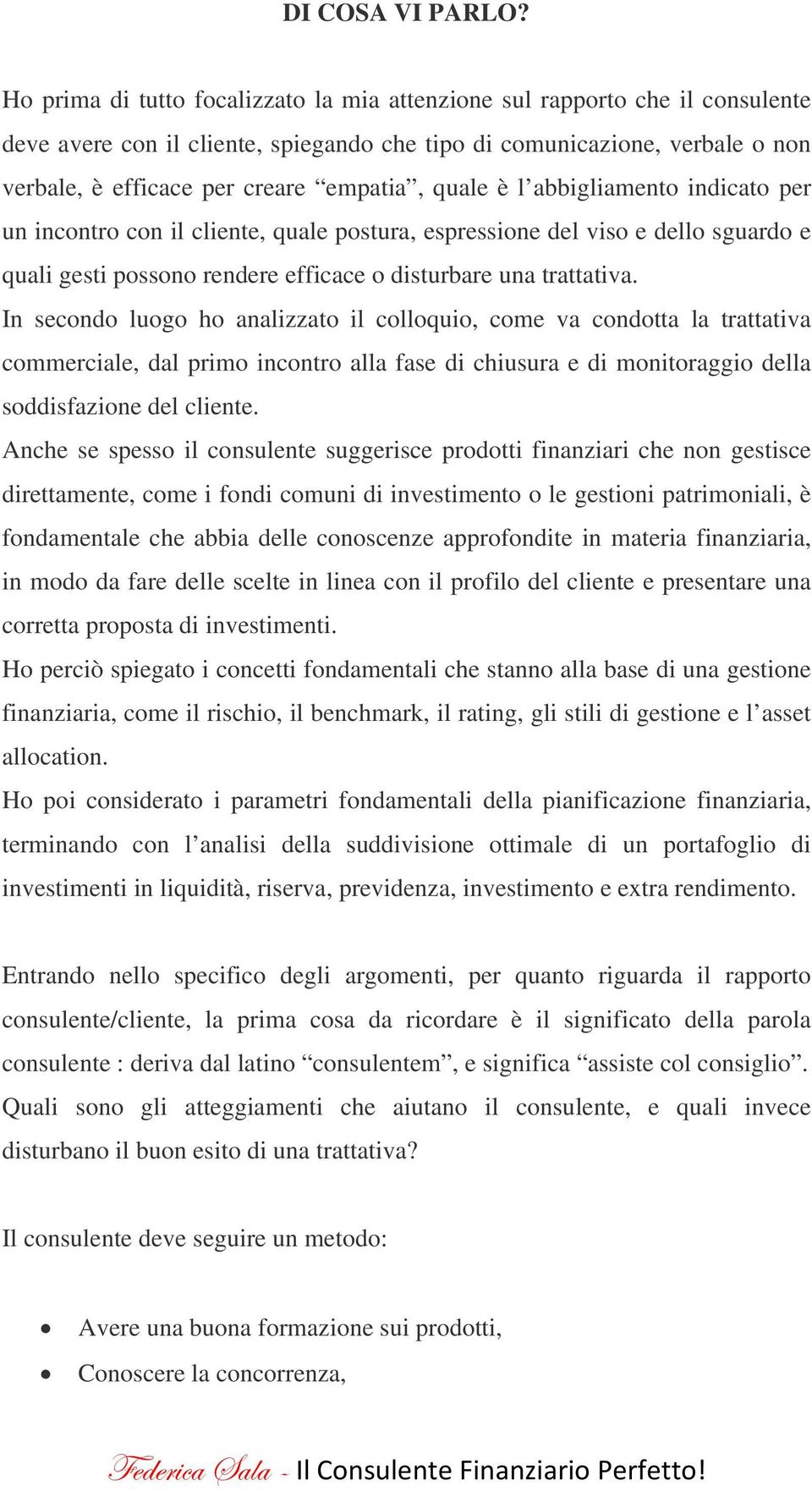 quale è l abbigliamento indicato per un incontro con il cliente, quale postura, espressione del viso e dello sguardo e quali gesti possono rendere efficace o disturbare una trattativa.