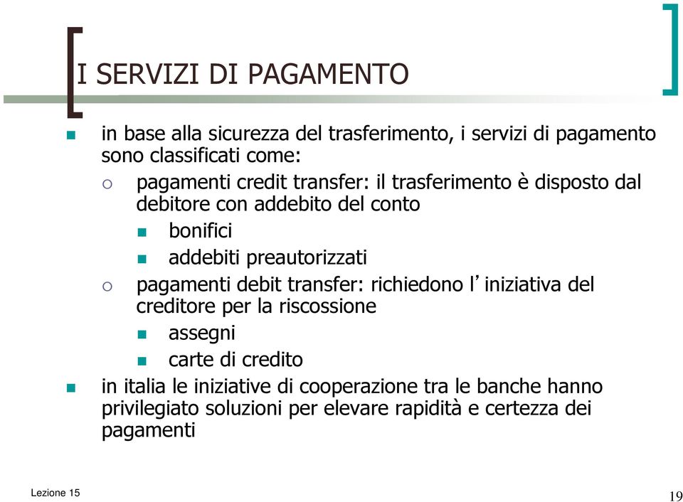 preautorizzati pagamenti debit transfer: richiedono l iniziativa del creditore per la riscossione assegni carte di