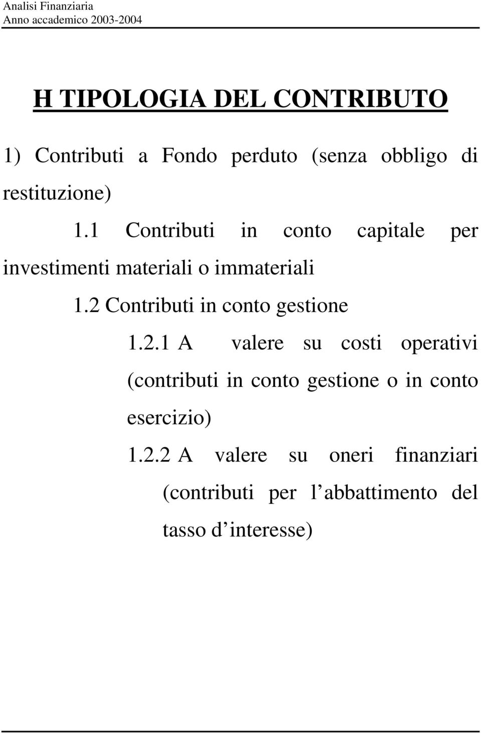 1 Contributi in conto capitale per investimenti materiali o immateriali 1.