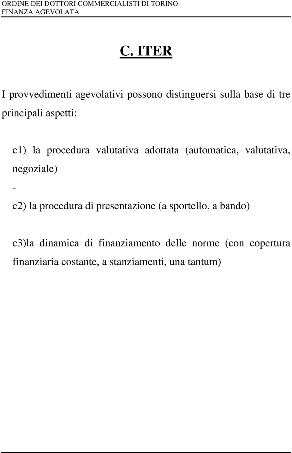 negoziale) - c2) la procedura di presentazione (a sportello, a bando) c3)la