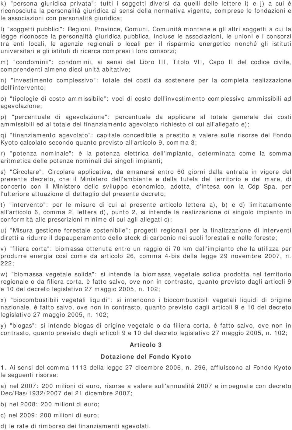 associazioni, le unioni e i consorzi tra enti locali, le agenzie regionali o locali per il risparmio energetico nonché gli istituti universitari e gli istituti di ricerca compresi i loro consorzi; m)