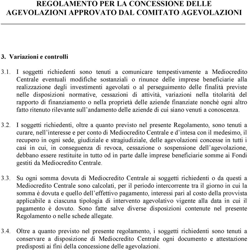 agevolati o al perseguimento delle finalità previste nelle disposizioni normative, cessazioni di attività, variazioni nella titolarità del rapporto di finanziamento o nella proprietà delle aziende