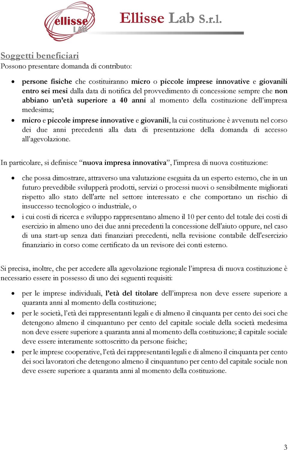 nel corso dei due anni precedenti alla data di presentazione della domanda di accesso all agevolazione.