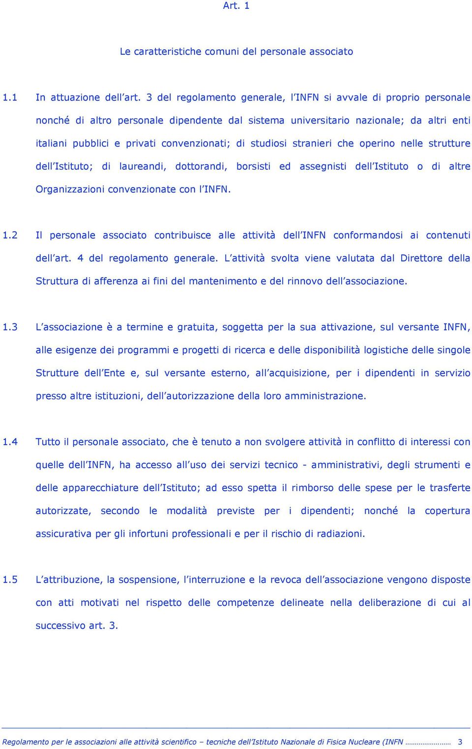 studiosi stranieri che operino nelle strutture dell Istituto; di laureandi, dottorandi, borsisti ed assegnisti dell Istituto o di altre Organizzazioni convenzionate con l INFN. 1.