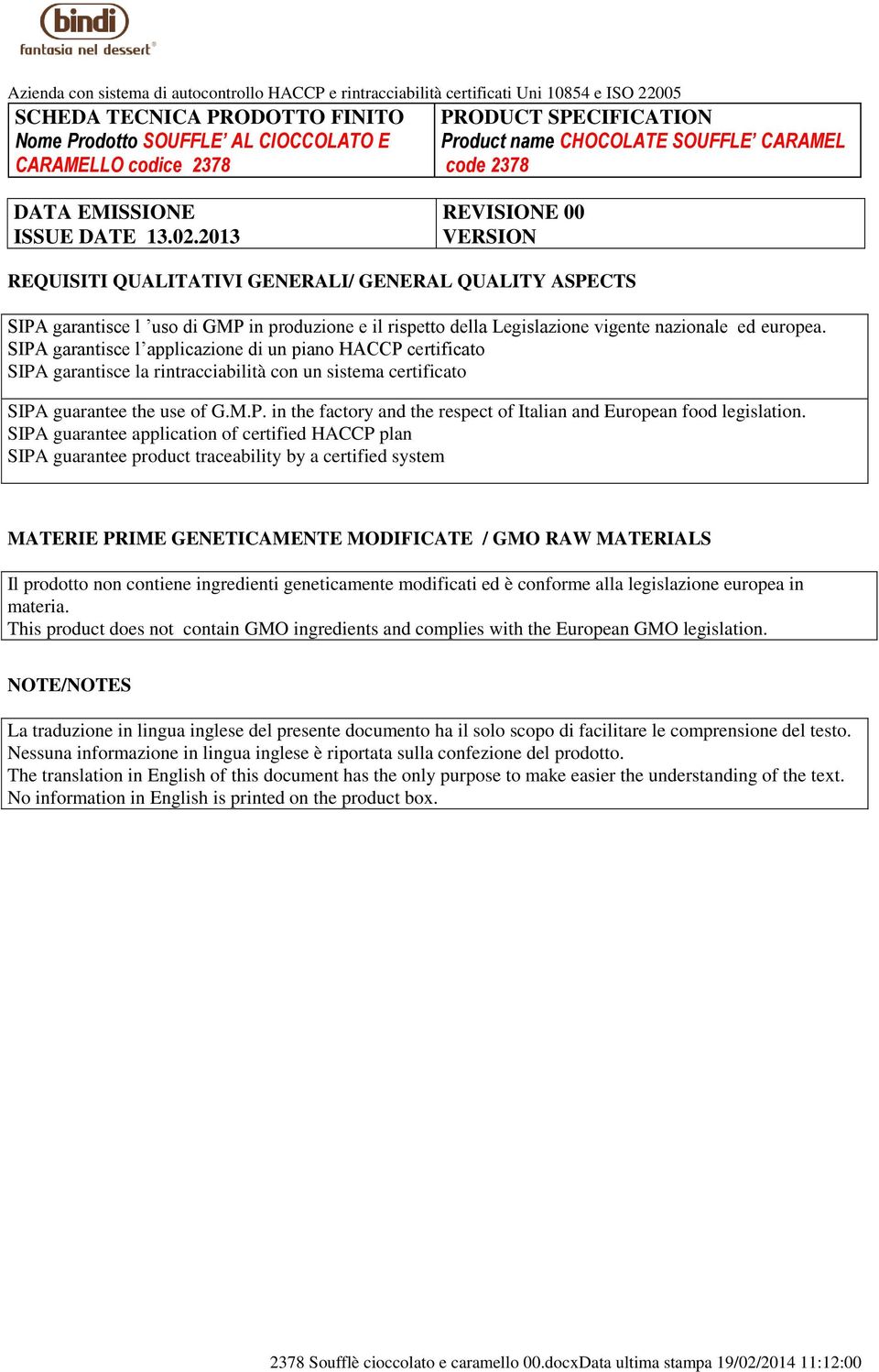 SIPA guarantee application of certified HACCP plan SIPA guarantee product traceability by a certified system MATERIE PRIME GENETICAMENTE MODIFICATE / GMO RAW MATERIALS Il prodotto non contiene