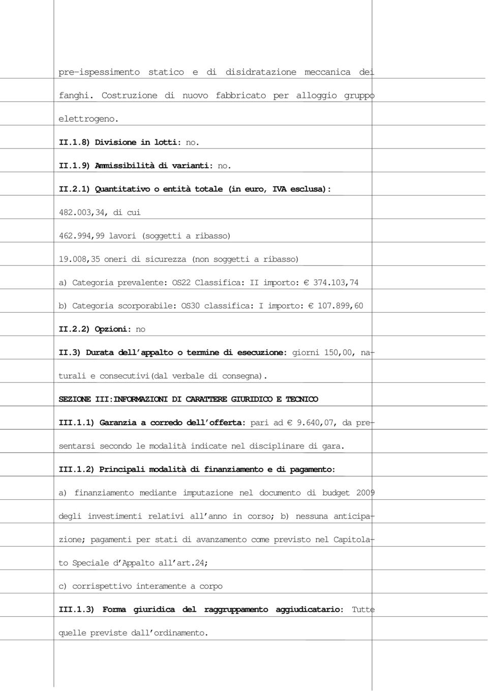 008,35 oneri di sicurezza (non soggetti a ribasso) a) Categoria prevalente: OS22 Classifica: II importo: 374.103,74 b) Categoria scorporabile: OS30 classifica: I importo: 107.899,60 II.2.2) Opzioni: no II.