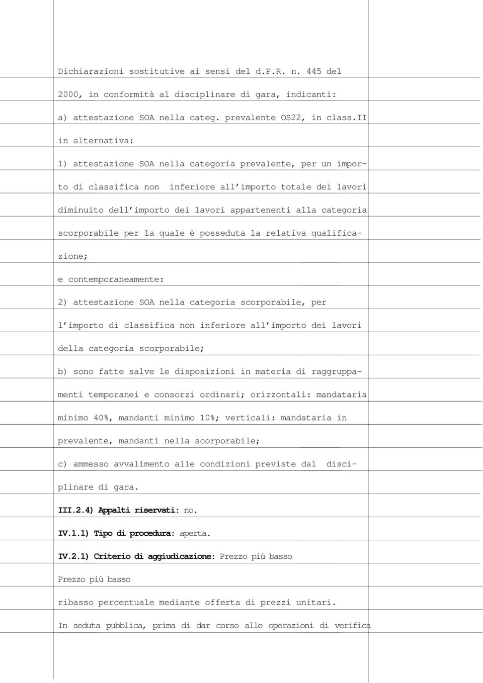 categoria scorporabile per la quale è posseduta la relativa qualificazione; e contemporaneamente: 2) attestazione SOA nella categoria scorporabile, per l importo di classifica non inferiore all