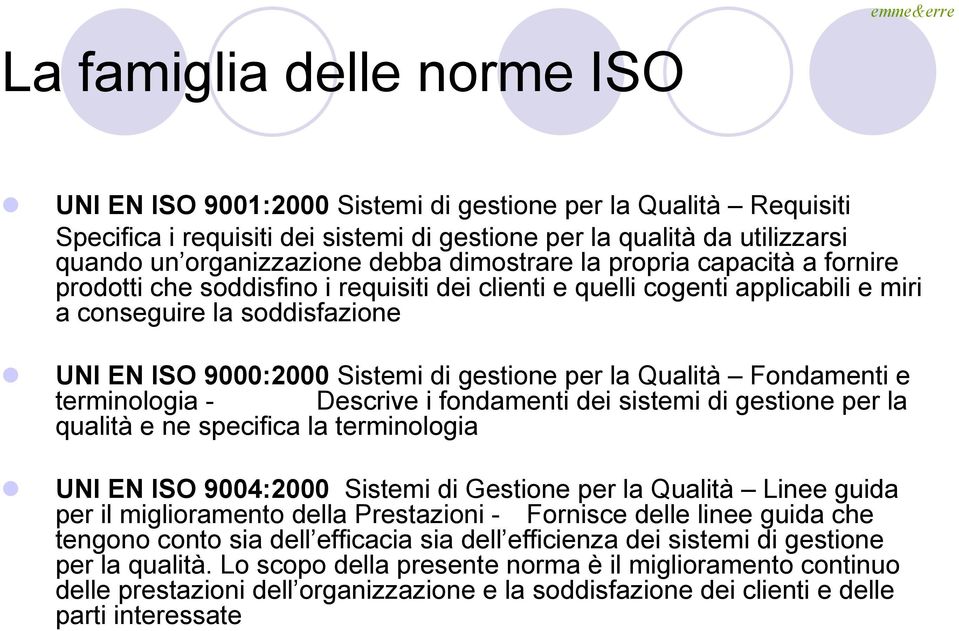 gestione per la Qualità Fondamenti e terminologia - Descrive i fondamenti dei sistemi di gestione per la qualità e ne specifica la terminologia UNI EN ISO 9004:2000 Sistemi di Gestione per la Qualità