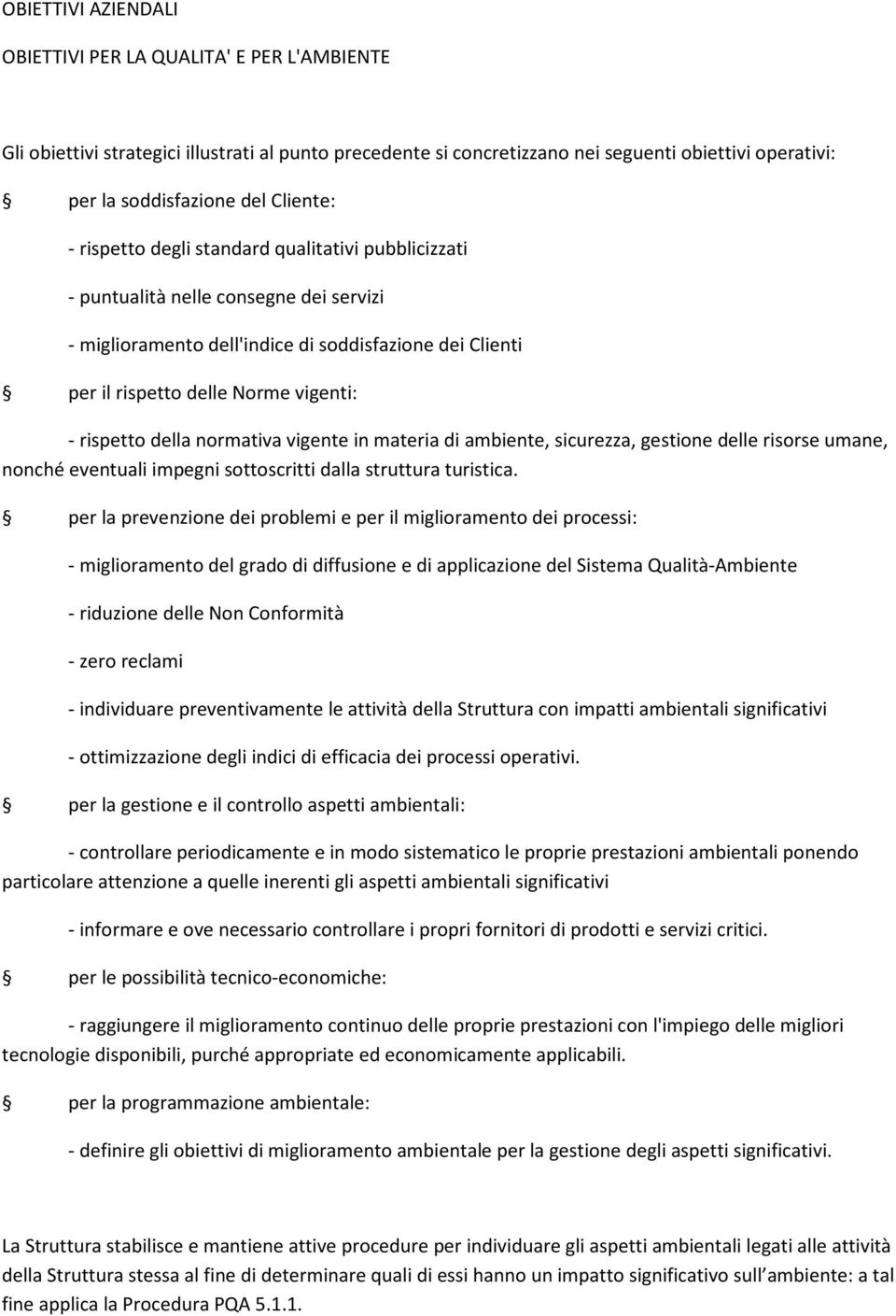 rispetto della normativa vigente in materia di ambiente, sicurezza, gestione delle risorse umane, nonché eventuali impegni sottoscritti dalla struttura turistica.