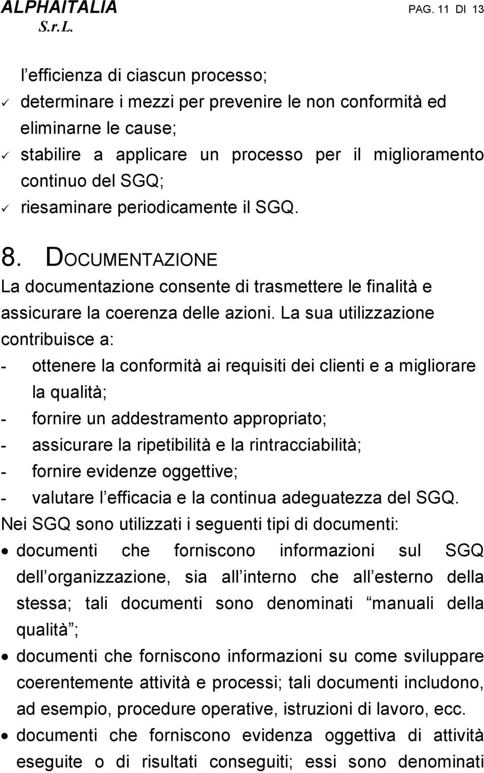 SGQ. 8. DOCUMENTAZIONE La documentazone consente d trasmettere le fnaltà e asscurare la coerenza delle azon.
