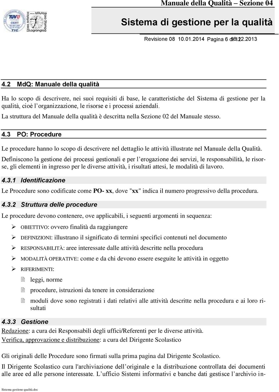 La struttura del Manuale della qualità è descritta nella Sezione 02 del Manuale stesso. 4.