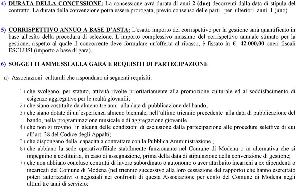 5) CORRISPETTIVO ANNUO A BASE D ASTA: L'esatto importo del corrispettivo per la gestione sarà quantificato in base all'esito della procedura di selezione.