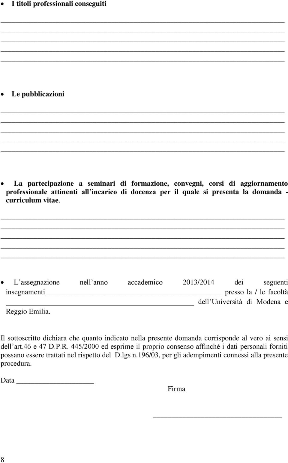 L assegnazione nell anno accademico 2013/2014 dei seguenti insegnamenti presso la / le facoltà dell Università di Modena e Reggio Emilia.