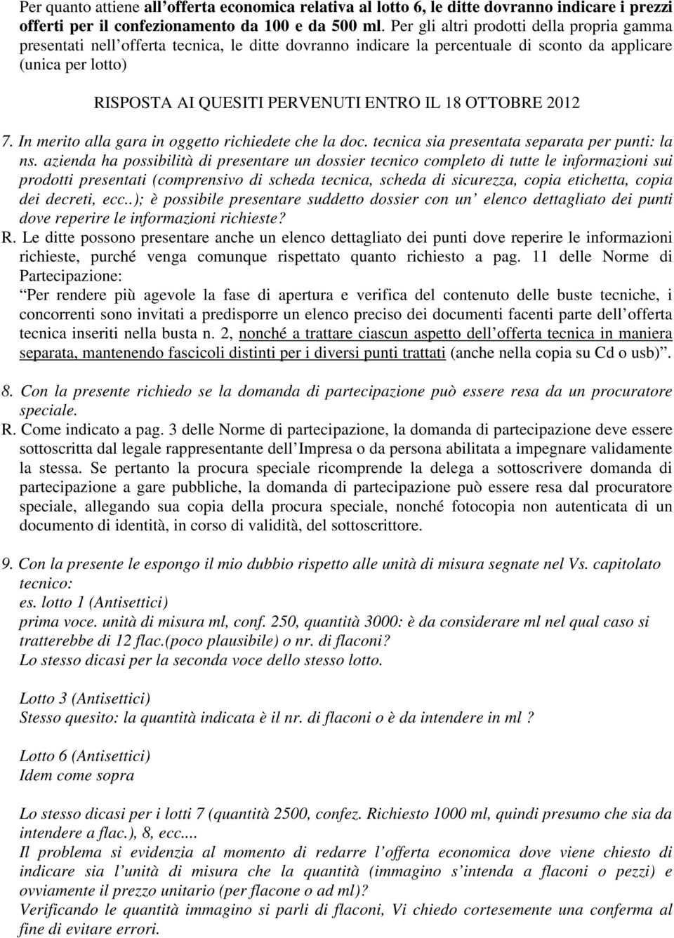 18 OTTOBRE 2012 7. In merito alla gara in oggetto richiedete che la doc. tecnica sia presentata separata per punti: la ns.