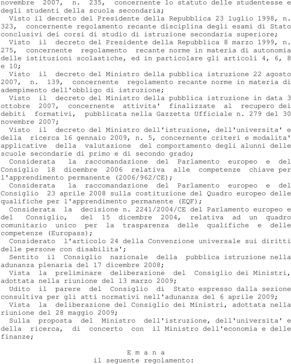 n. 275, concernente regolamento recante norme in materia di autonomia delle istituzioni scolastiche, ed in particolare gli articoli 4, 6, 8 e 10; Visto il decreto del Ministro della pubblica