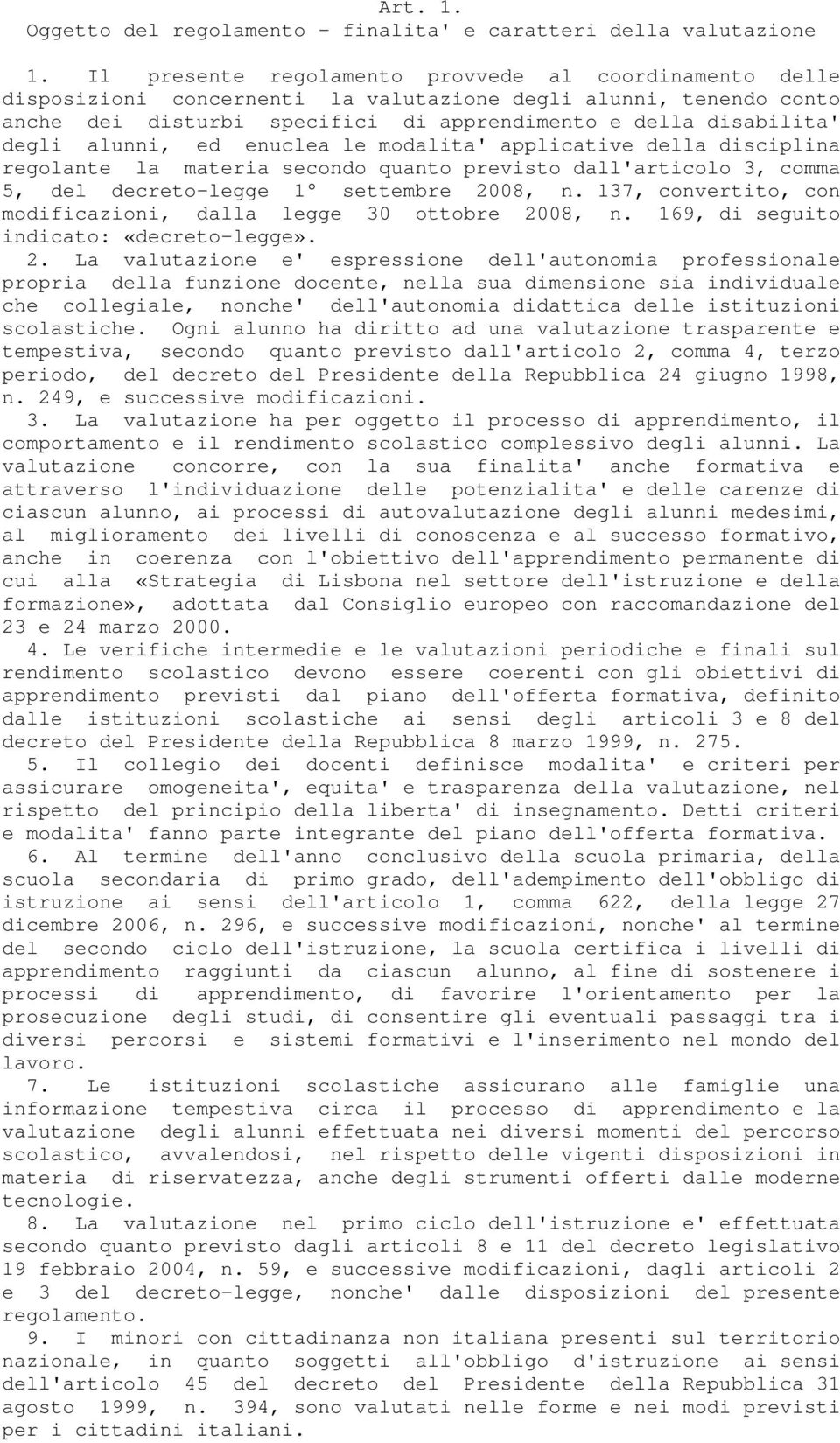 alunni, ed enuclea le modalita' applicative della disciplina regolante la materia secondo quanto previsto dall'articolo 3, comma 5, del decreto-legge 1 settembre 2008, n.