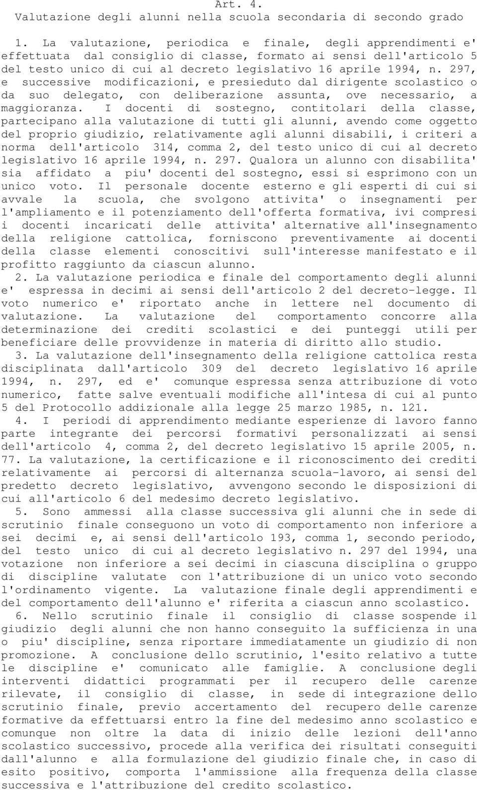 297, e successive modificazioni, e presieduto dal dirigente scolastico o da suo delegato, con deliberazione assunta, ove necessario, a maggioranza.