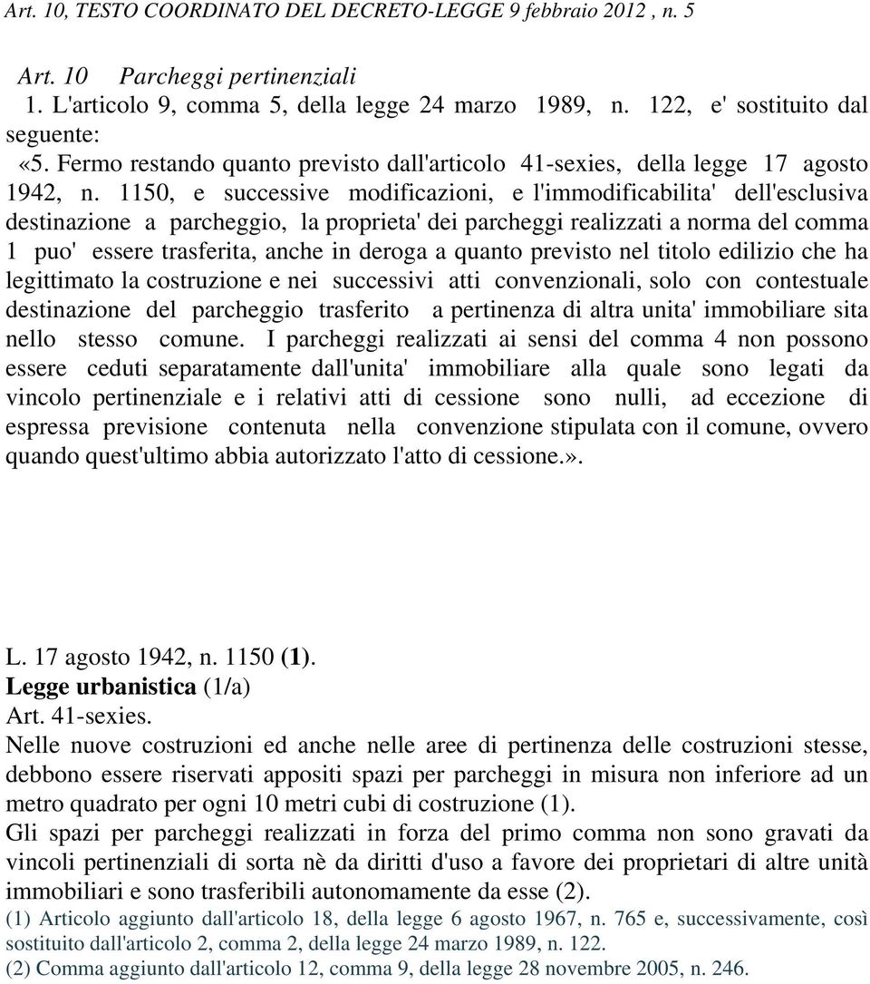 1150, e successive modificazioni, e l'immodificabilita' dell'esclusiva destinazione a parcheggio, la proprieta' dei parcheggi realizzati a norma del comma 1 puo' essere trasferita, anche in deroga a