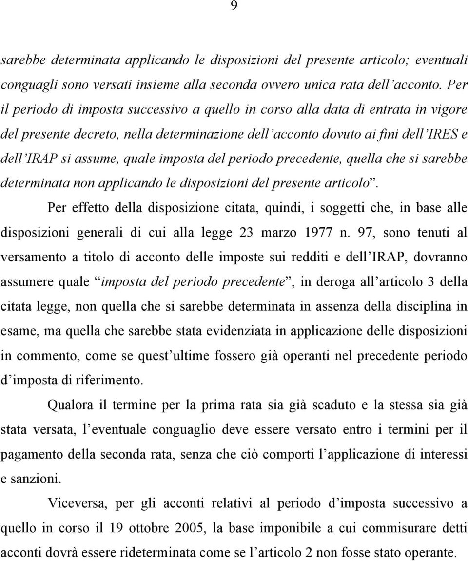 imposta del periodo precedente, quella che si sarebbe determinata non applicando le disposizioni del presente articolo.