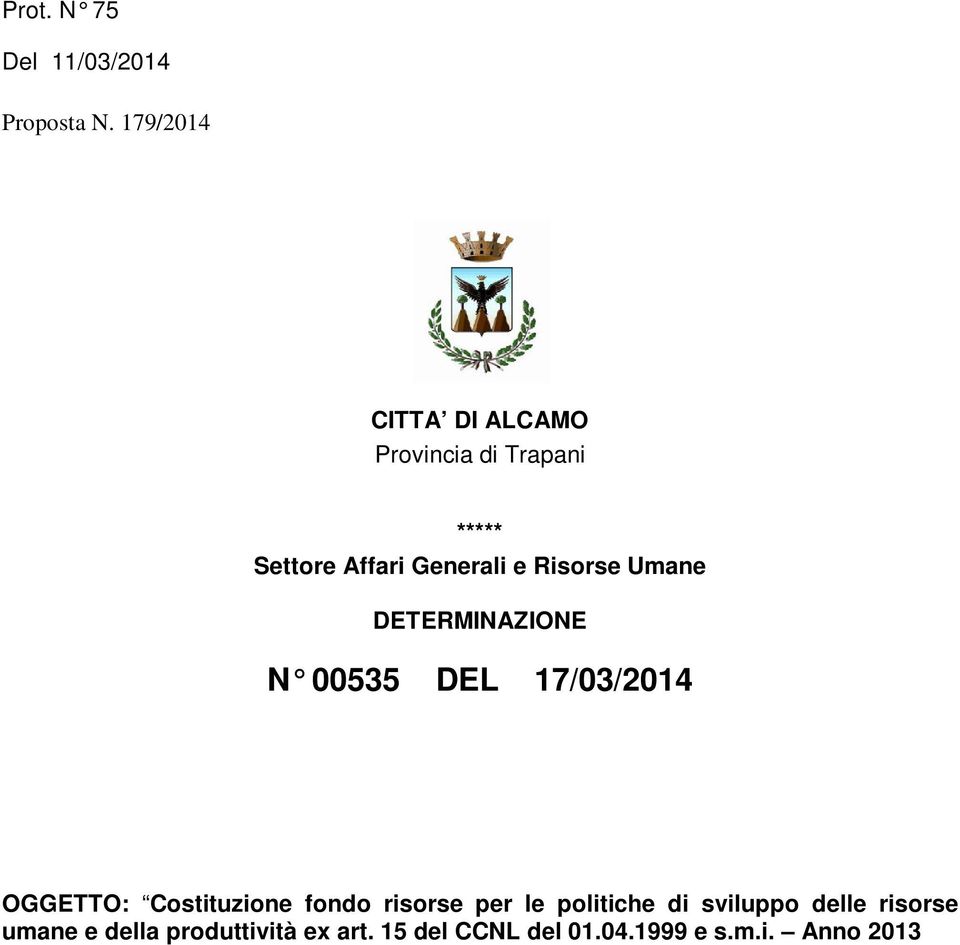 Risorse Umane DETERMINAZIONE N 00535 DEL 17/03/2014 OGGETTO: Costituzione fondo