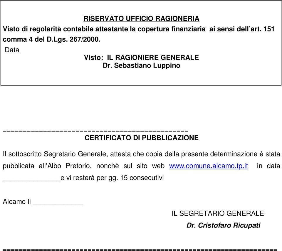 Sebastiano Luppino ============================================== CERTIFICATO DI PUBBLICAZIONE Il sottoscritto Segretario Generale, attesta che copia