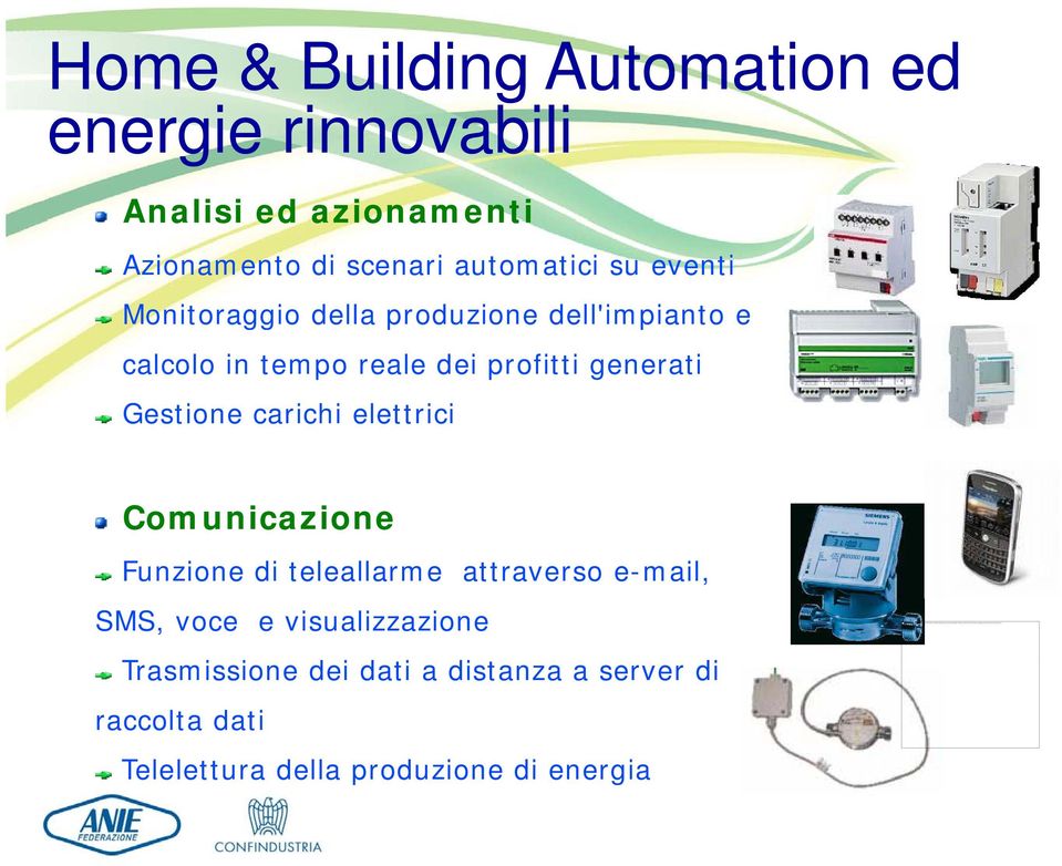 Home & Building Automation ed energie rinnovabili Analisi ed azionamenti Azionamento di scenari automatici su eventi Monitoraggio della produzione dell'impianto