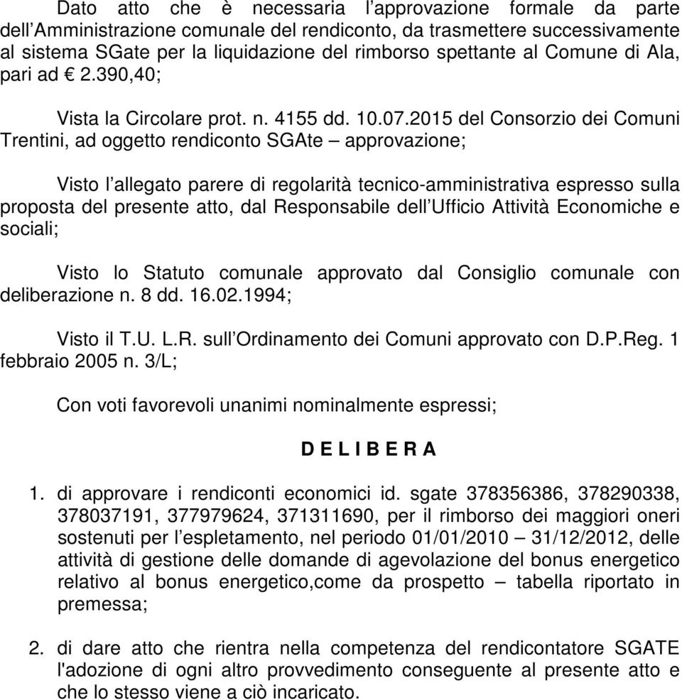 2015 del Consorzio dei Comuni Trentini, ad oggetto rendiconto SGAte approvazione; Visto l allegato parere di regolarità tecnico-amministrativa espresso sulla proposta del presente atto, dal