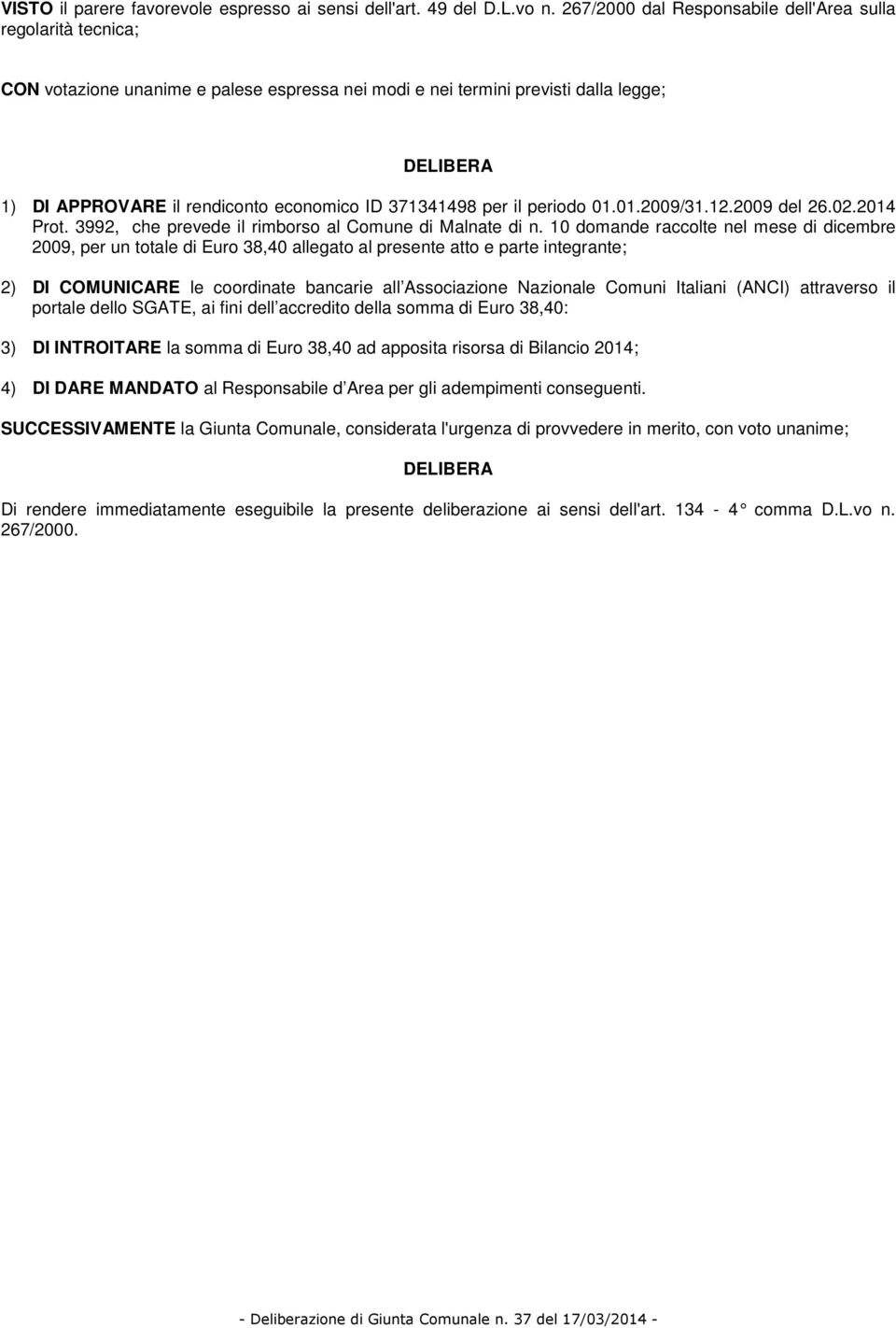 371341498 per il periodo 01.01.2009/31.12.2009 del 26.02.2014 Prot. 3992, che prevede il rimborso al Comune di Malnate di n.