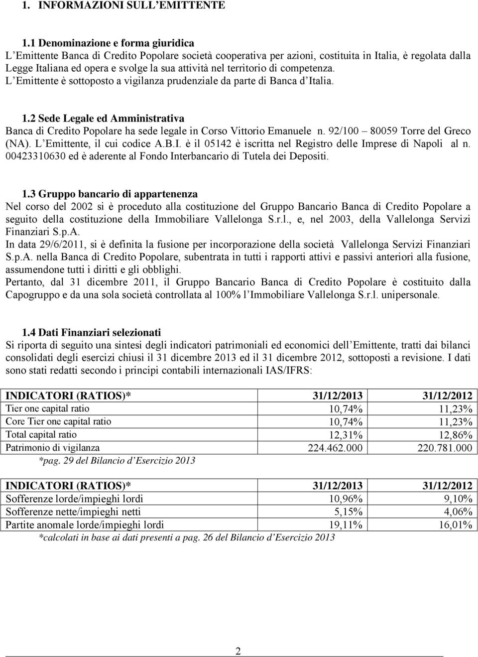 territorio di competenza. L Emittente è sottoposto a vigilanza prudenziale da parte di Banca d Italia. 1.