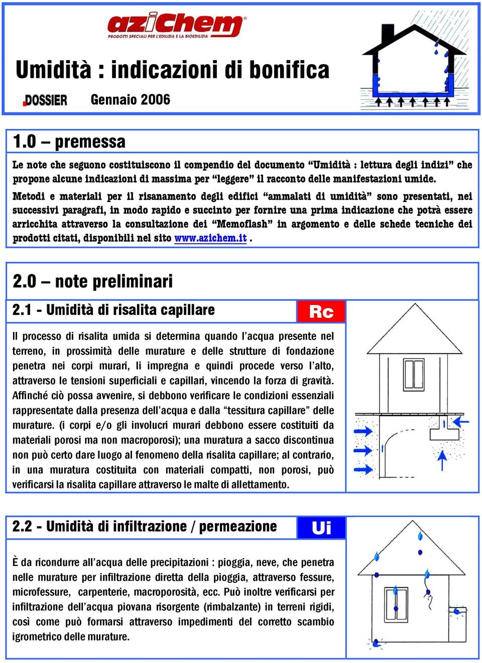 Metodi e materiali per il risanamento degli edifici ammalati di umidità sono presentati, nei successivi paragrafi, in modo rapido e succinto per fornire una prima indicazione che potrà essere