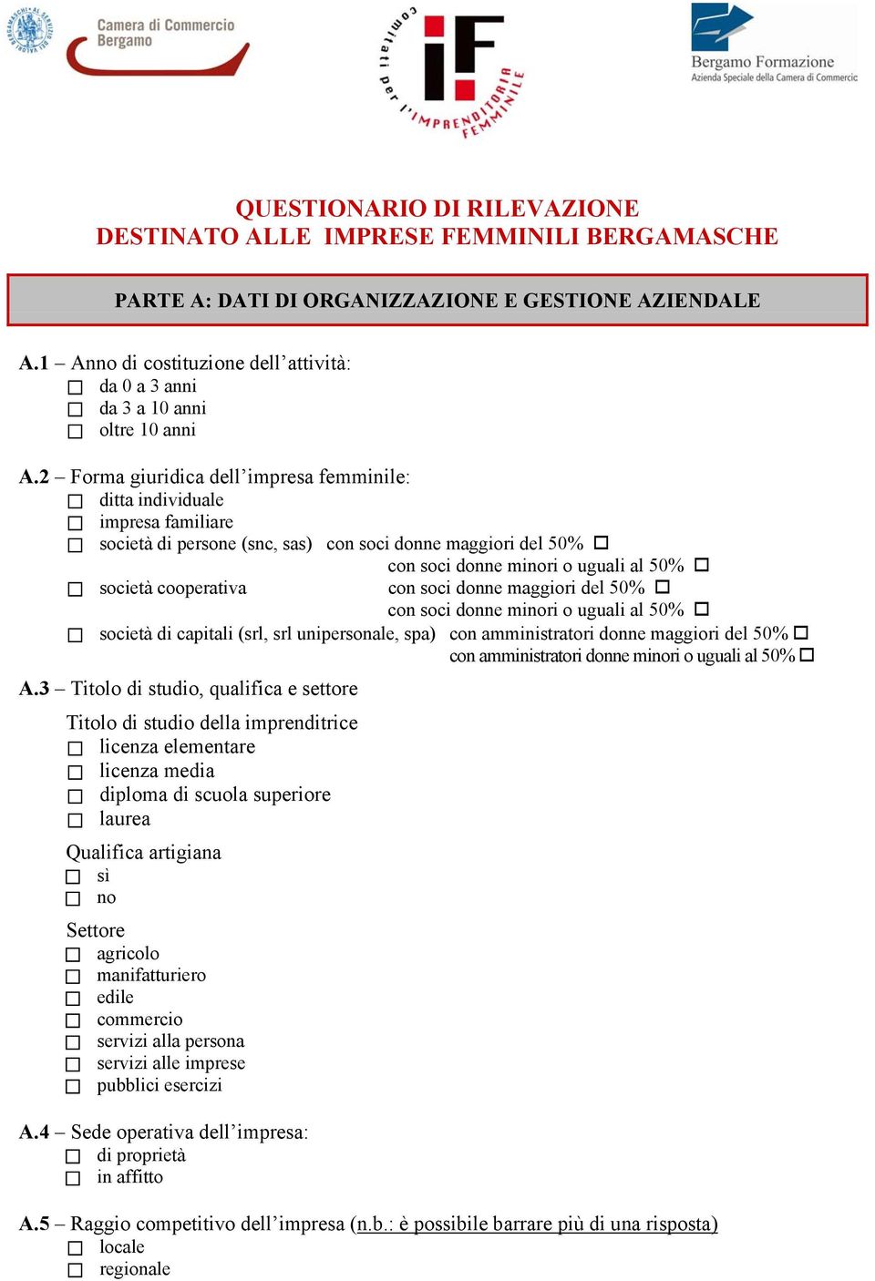 2 Forma giuridica dell impresa femminile: ditta individuale impresa familiare società di persone (snc, sas) con soci donne maggiori del 50% con soci donne minori o uguali al 50% società cooperativa