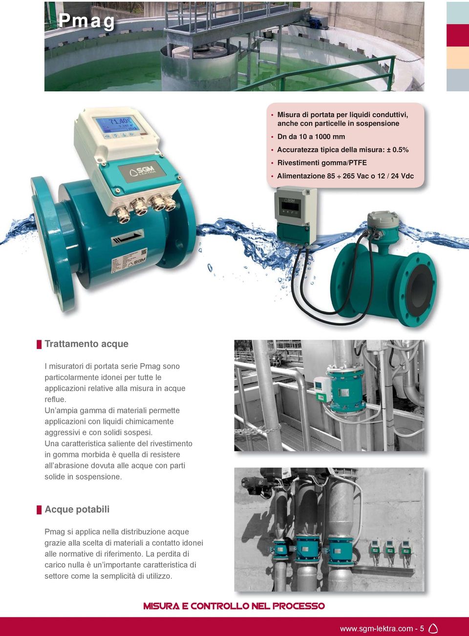 acque refl ue. Un ampia gamma di materiali permette applicazioni con liquidi chimicamente aggressivi e con solidi sospesi.