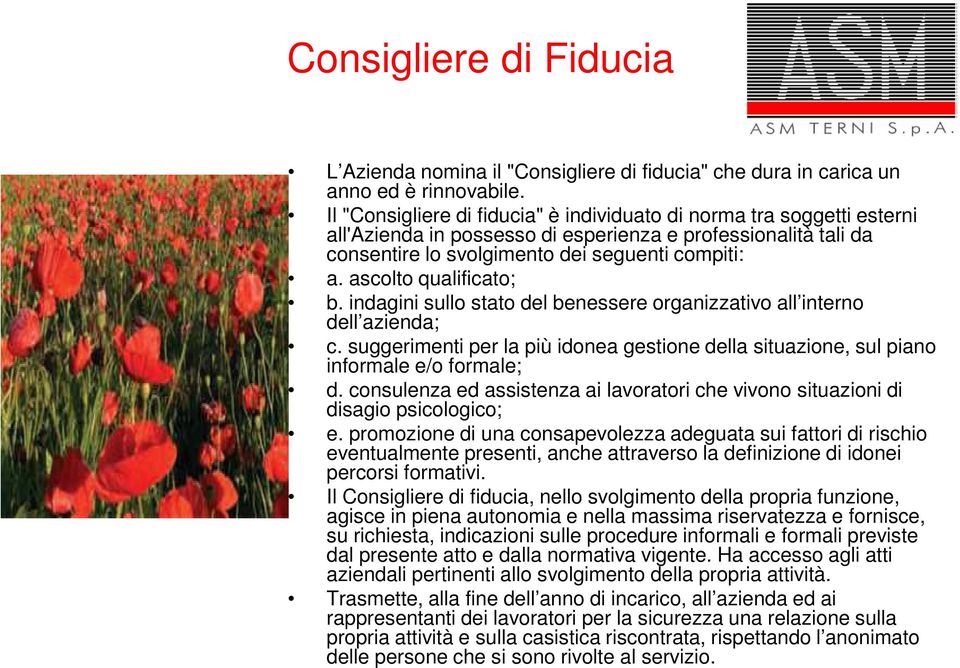 ascolto qualificato; b. indagini sullo stato del benessere organizzativo all interno dell azienda; c. suggerimenti per la più idonea gestione della situazione, sul piano informale e/o formale; d.