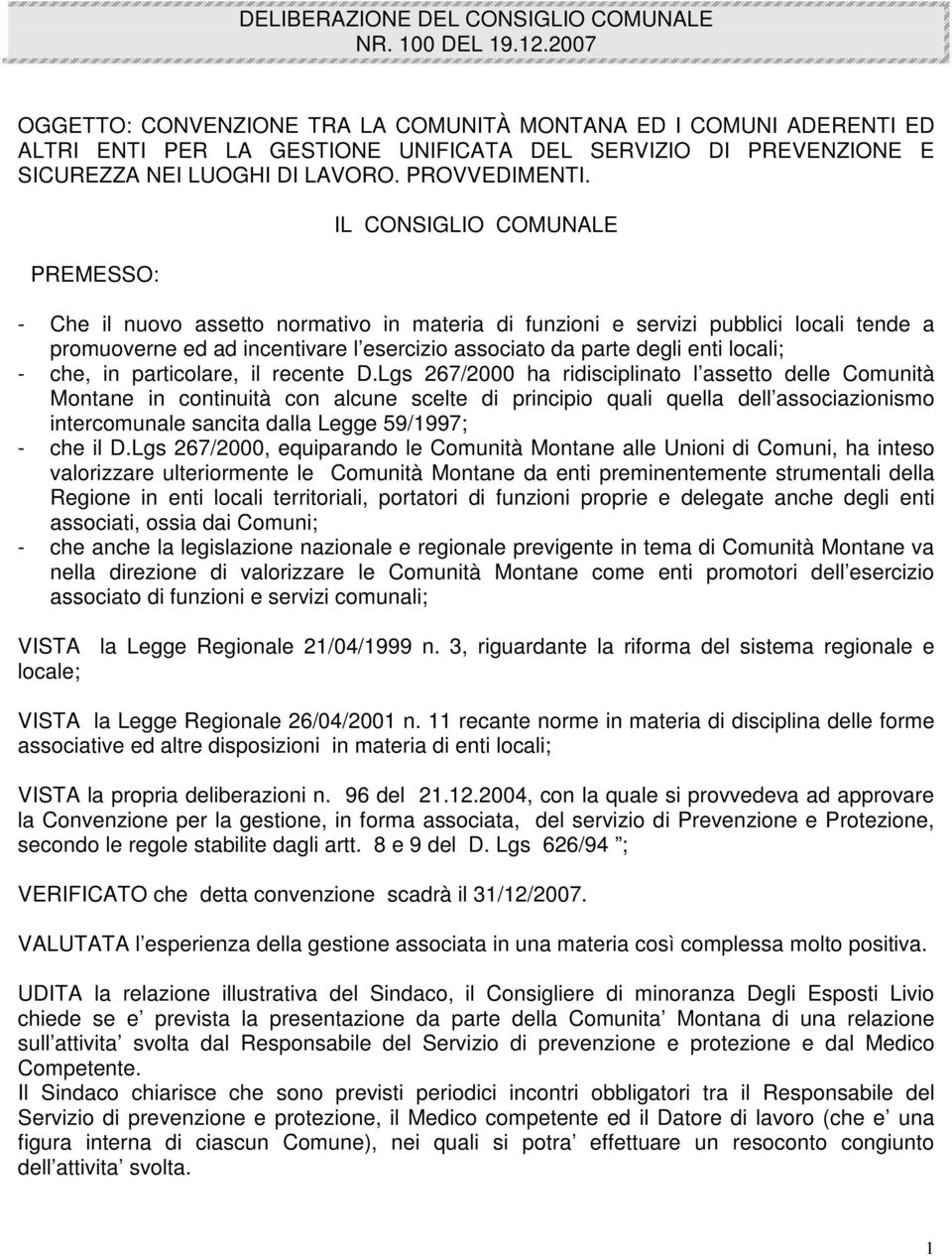 PREMESSO: IL CONSIGLIO COMUNALE - Che il nuovo assetto normativo in materia di funzioni e servizi pubblici locali tende a promuoverne ed ad incentivare l esercizio associato da parte degli enti