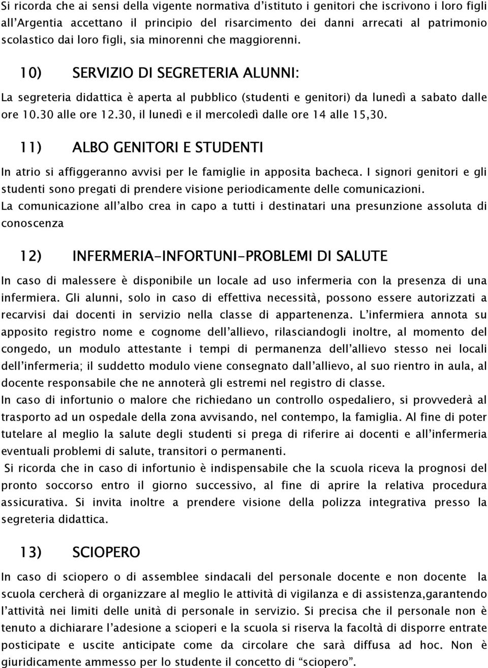 30, il lunedì e il mercoledì dalle ore 14 alle 15,30. 11) ALBO GENITORI E STUDENTI In atrio si affiggeranno avvisi per le famiglie in apposita bacheca.