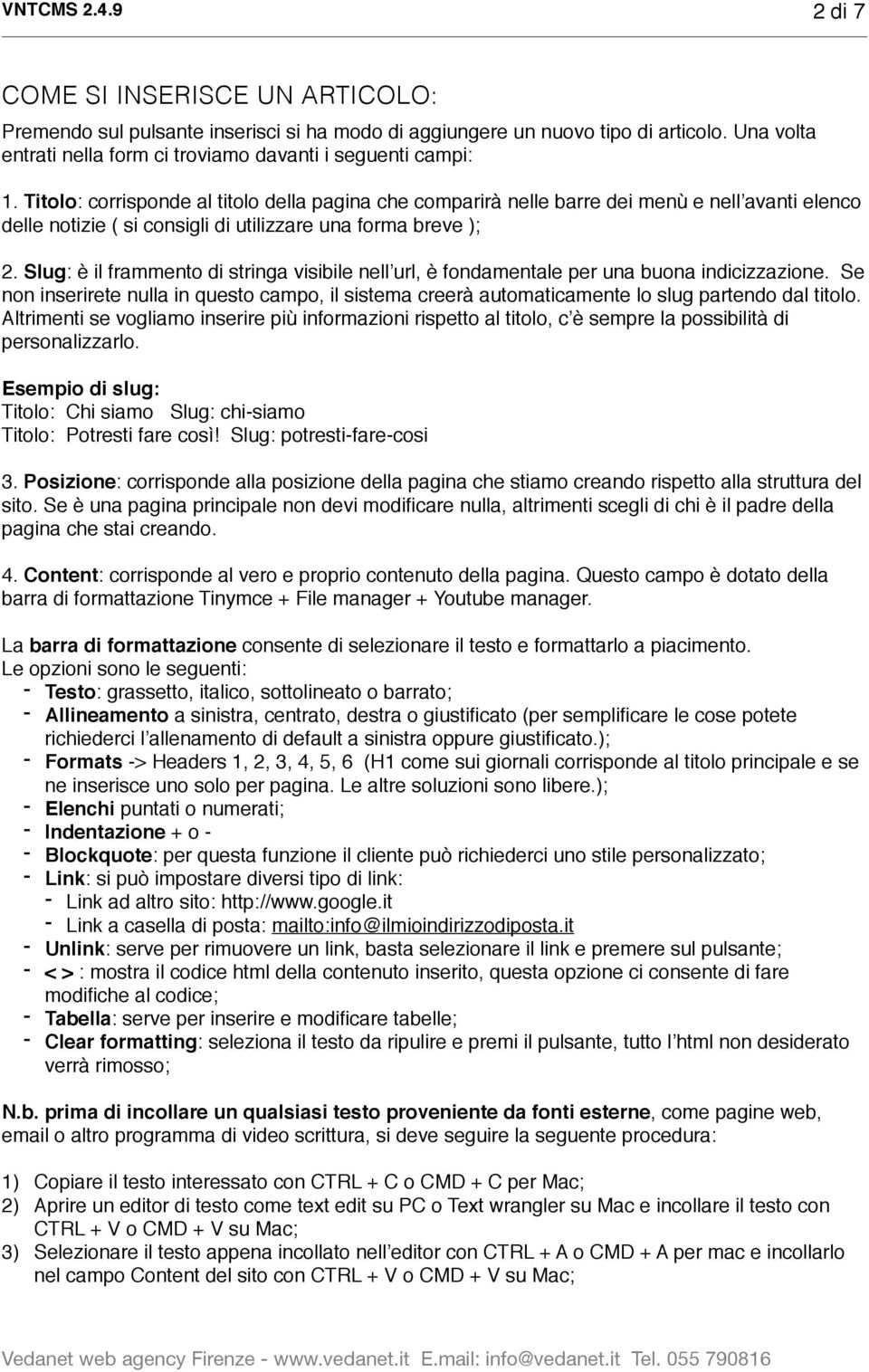 Titolo: corrisponde al titolo della pagina che comparirà nelle barre dei menù e nell avanti elenco delle notizie ( si consigli di utilizzare una forma breve ); 2.