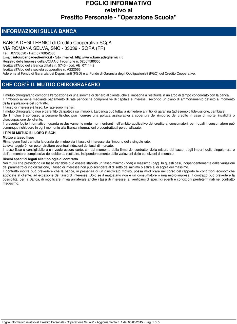 02667580605 Iscritta all'albo della Banca d'italia n. 5745 - cod. ABI 07114.2 Iscritta all'albo delle società cooperative n.