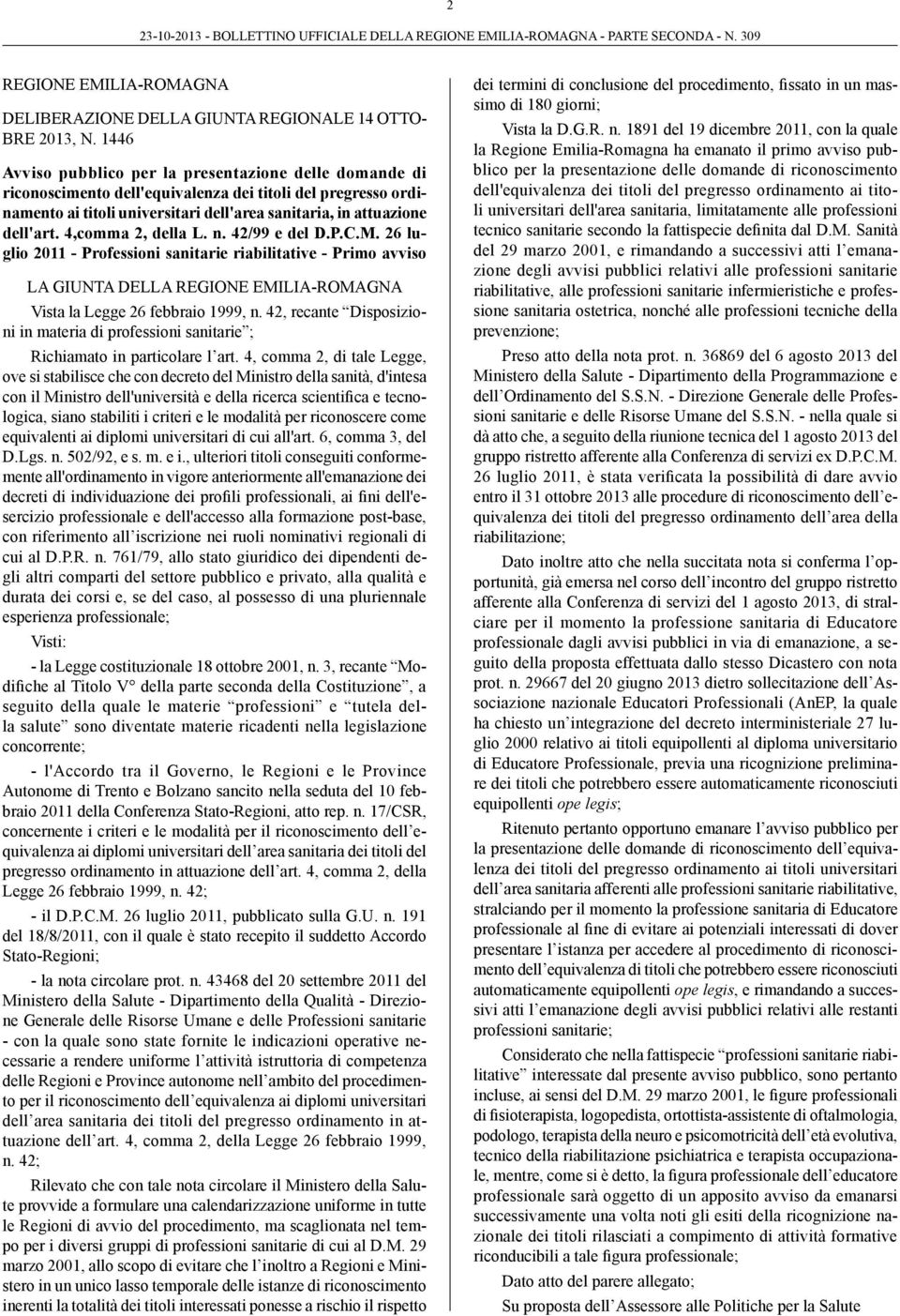 4,comma 2, della L. n. 42/99 e del D.P.C.M. 26 luglio 2011 - Professioni sanitarie riabilitative - Primo avviso LA GIUNTA DELLA REGIONE EMILIA-ROMAGNA Vista la Legge 26 febbraio 1999, n.