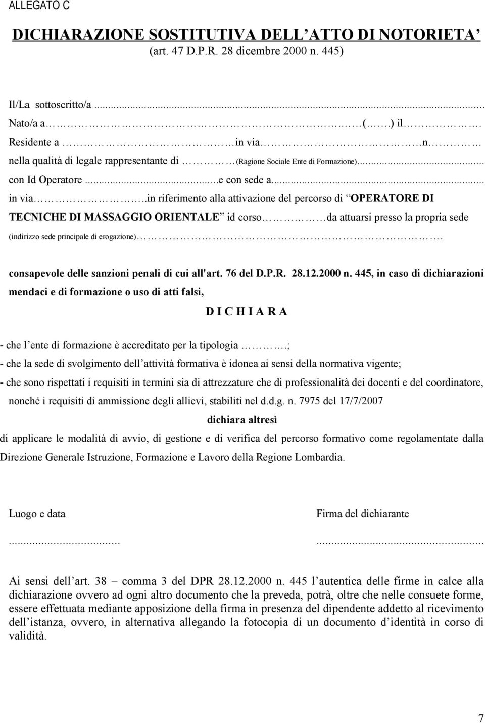 consapevole delle sanzioni penali di cui all'art. 76 del D.P.R. 28.12.2000 n.