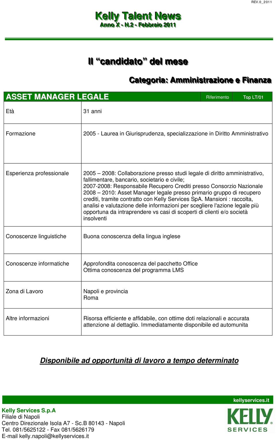 Nazionale 2008 2010: Asset Manager legale presso primario gruppo di recupero crediti, tramite contratto con Kelly Services SpA.