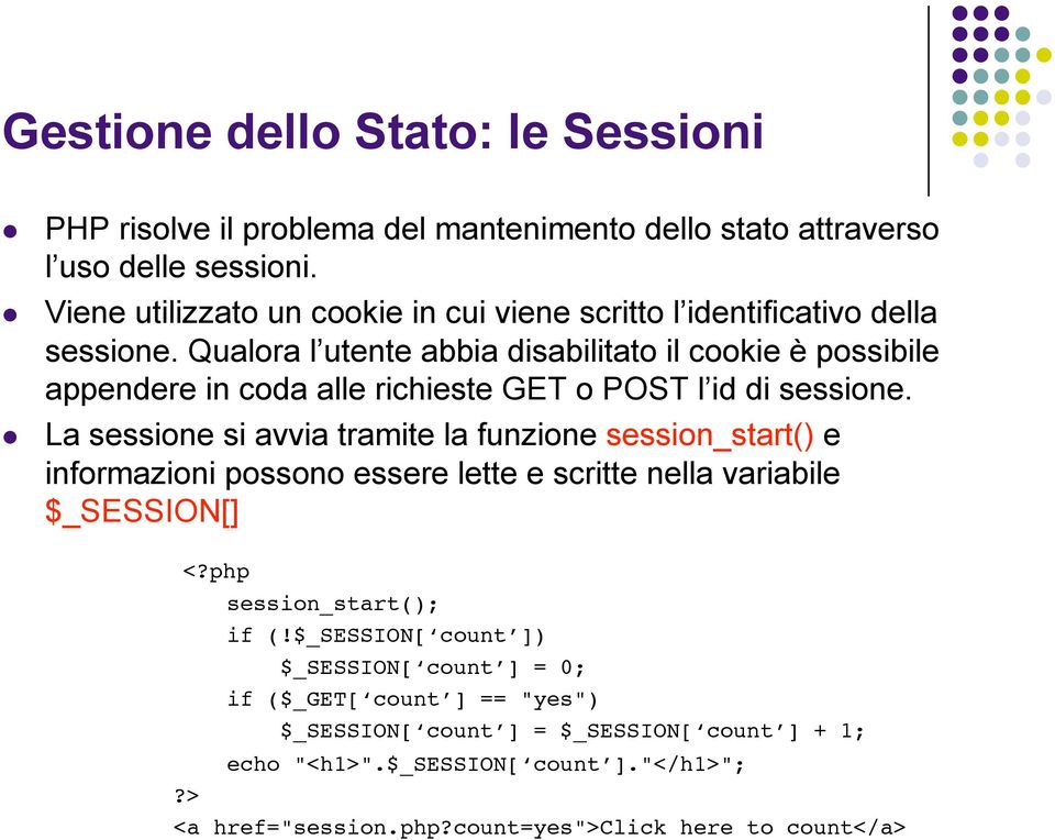 Qualora l utente abbia disabilitato il cookie è possibile appendere in coda alle richieste GET o POST l id di sessione.